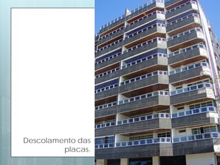 Descolamento das
placas.
 