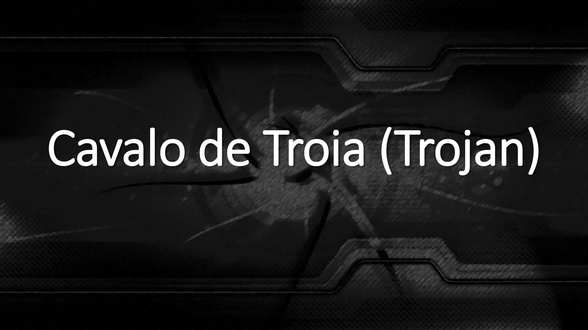 Cavalo de Troia (Trojan)
 