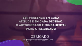 OBRIGADO
thiagofreitasnutri@gmail.com
 