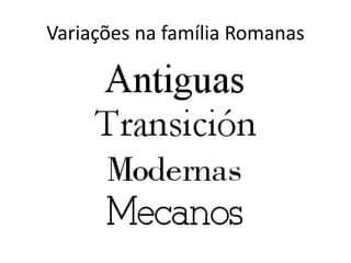 Variações na família Romanas
 