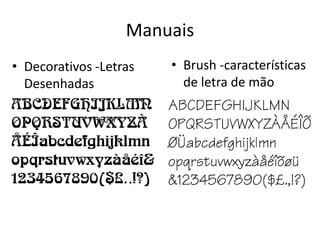 Manuais
• Decorativos -Letras
Desenhadas
Brush
• Brush -características
de letra de mão
 