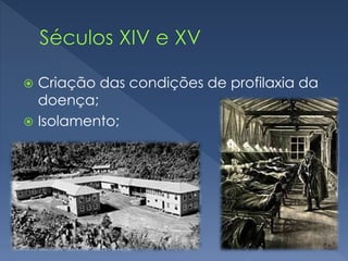  Criação das condições de profilaxia da
doença;
 Isolamento;
 