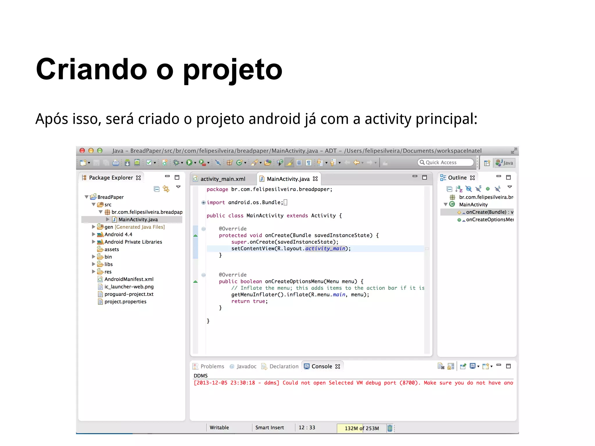 Criando o projeto
Após isso, será criado o projeto android já com a activity principal:
 