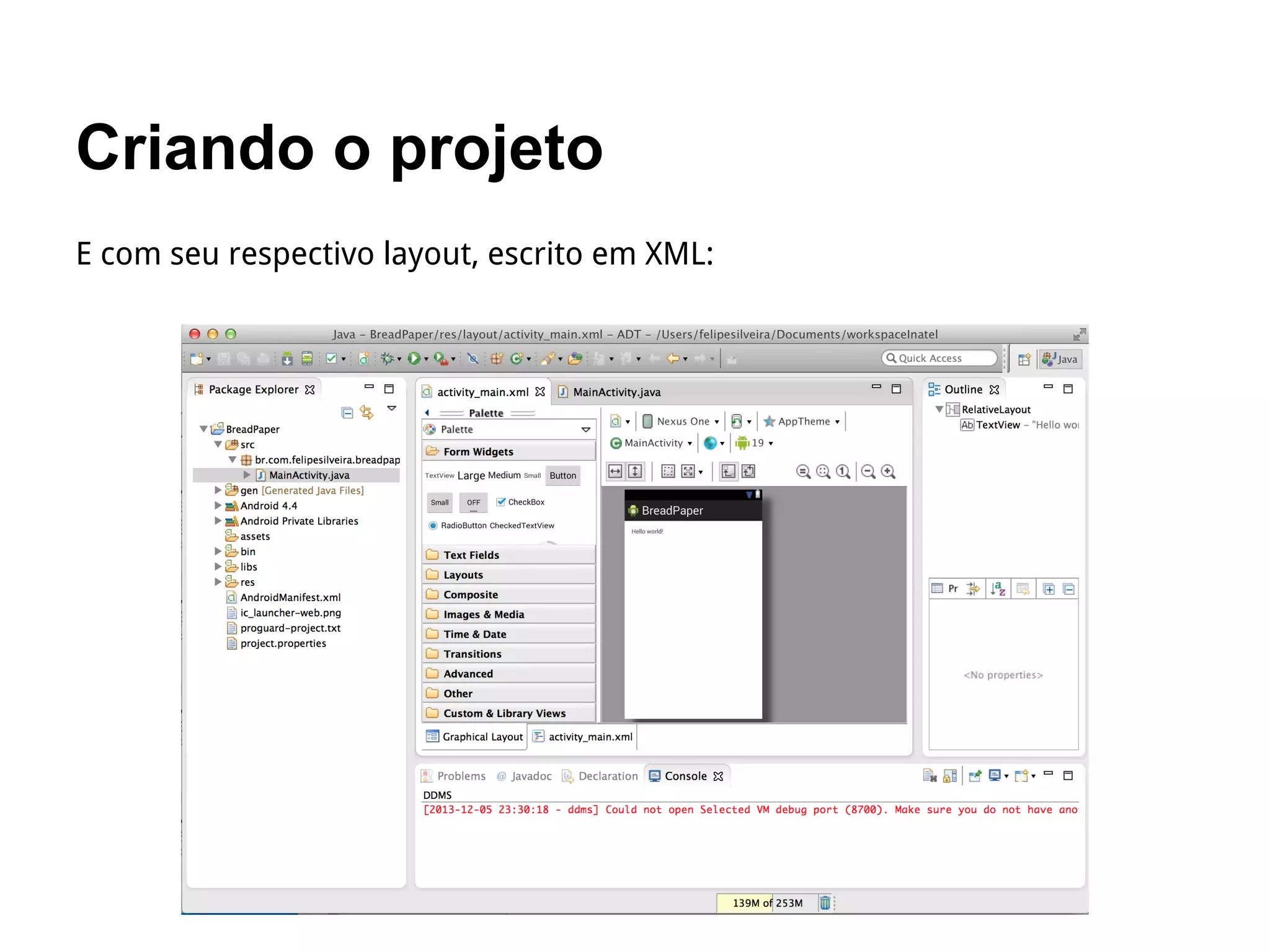 Criando o projeto
E com seu respectivo layout, escrito em XML:
 