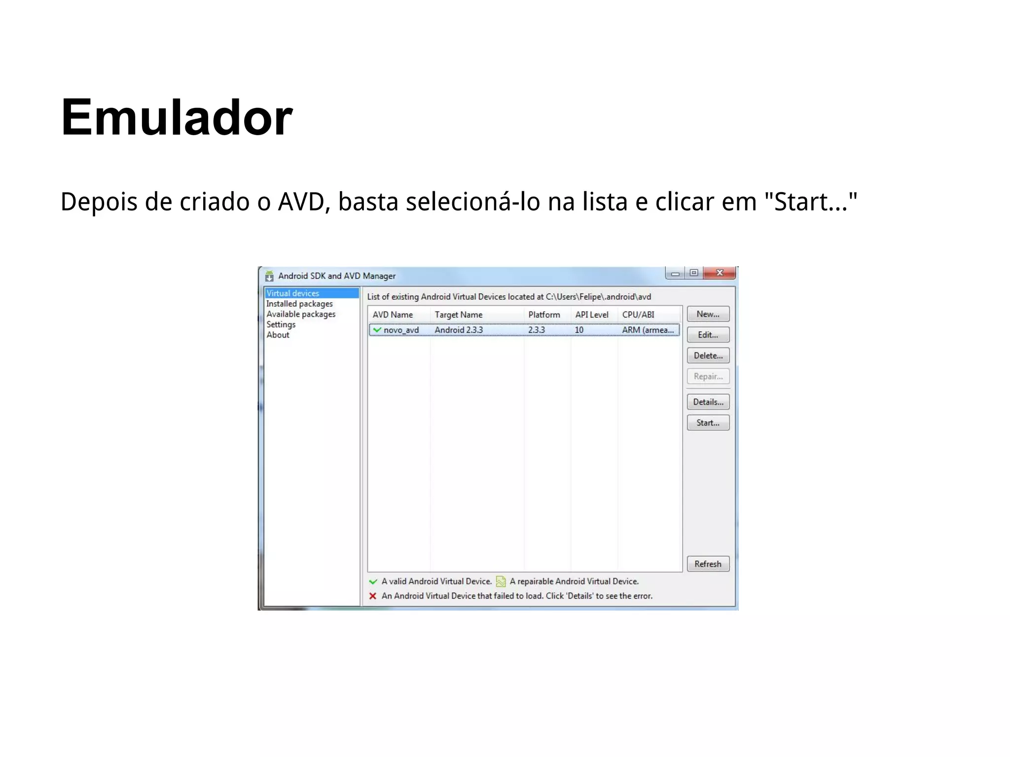 Emulador
Depois de criado o AVD, basta selecioná-lo na lista e clicar em "Start..."
 
