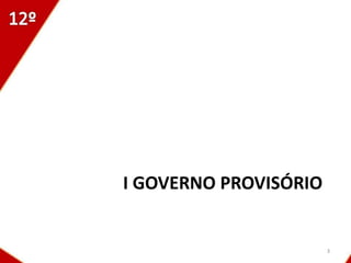 I GOVERNO PROVISÓRIO


                       3
 