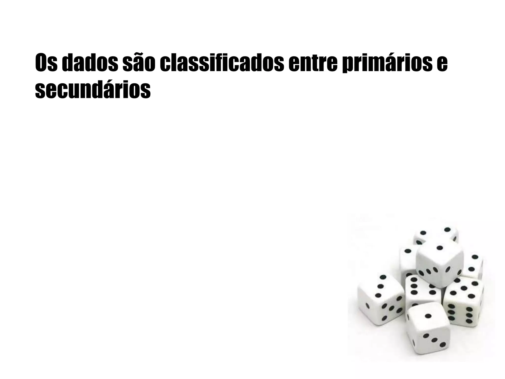 Os dados são classificados entre primários e secundários