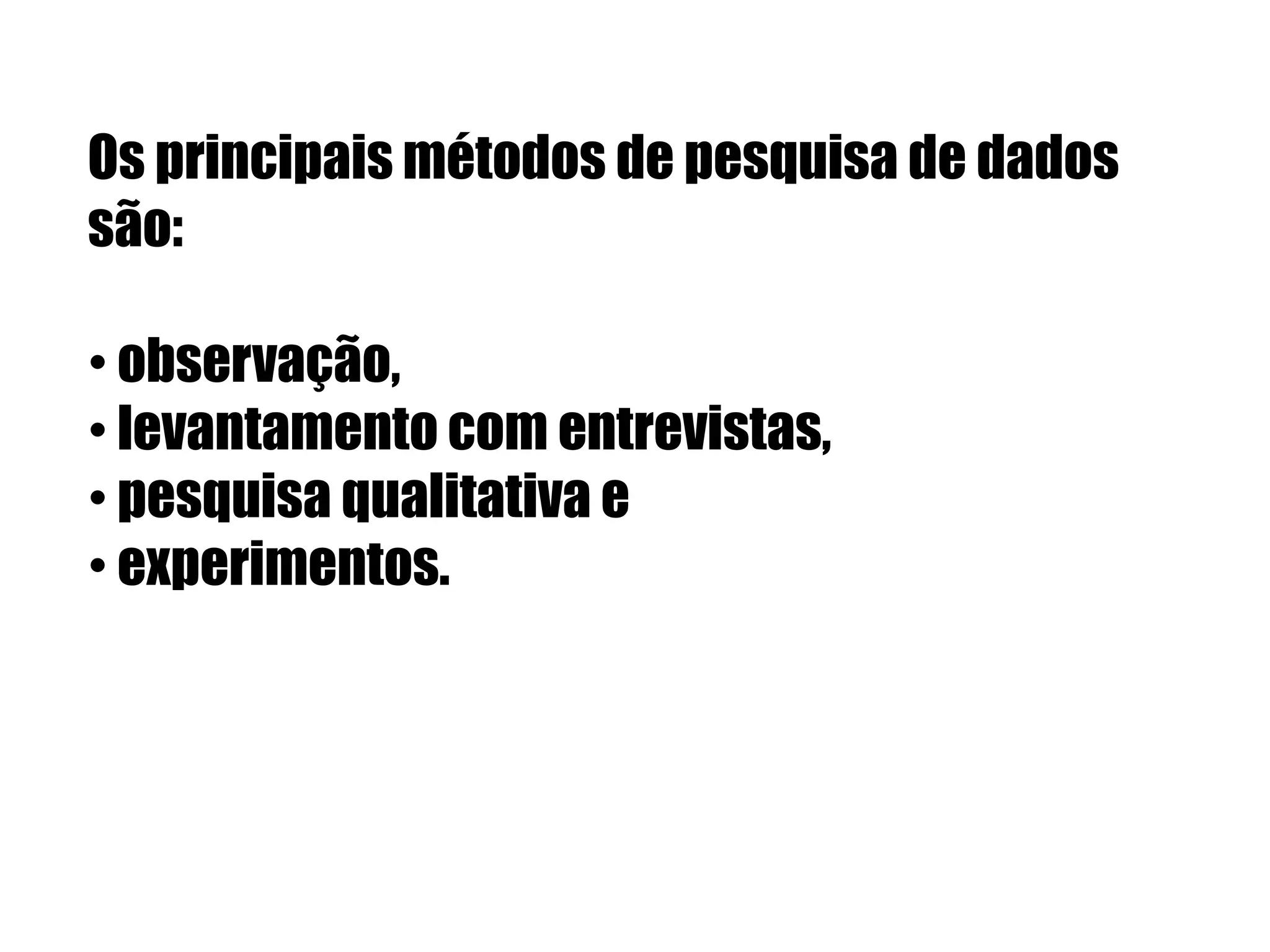 Os principais métodos de pesquisa de dados são:  observação, 