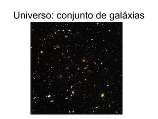 Universo: conjunto de galáxias
 