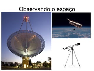Observando o espaço
 