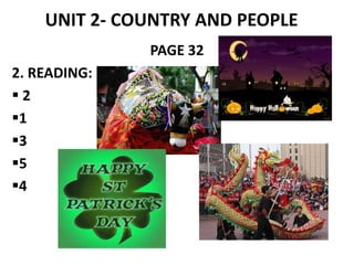 UNIT 2- COUNTRY AND PEOPLE
              PAGE 32
2. READING:
2
1
3
5
4
 
