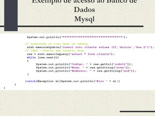 Exemplo de acesso ao Banco de
           Dados
           Mysql
 