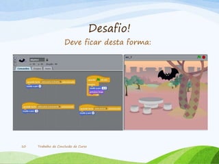 Desafio!
Trabalho de Conclusão de Curso10
Deve ficar desta forma:
 