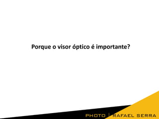 Porque o visor óptico é importante?

 