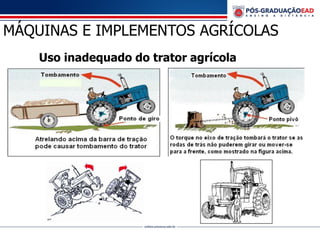 MÁQUINAS E IMPLEMENTOS AGRÍCOLAS
Uso inadequado do trator agrícola
 