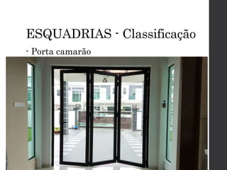 ESQUADRIAS - Classificação
- Porta camarão
 