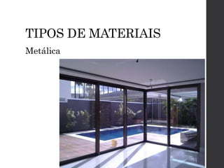 TIPOS DE MATERIAIS
Metálica
 