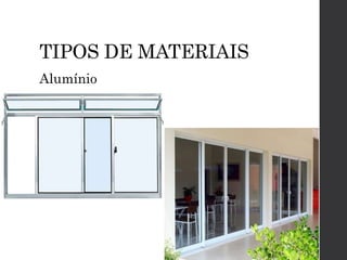 TIPOS DE MATERIAIS
Alumínio
 