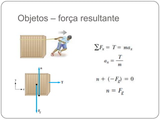 Objetos – força resultante

 