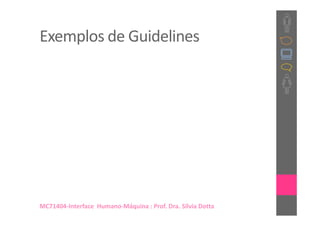 Exemplos de Guidelines




MC71404-Interface Humano-Máquina : Prof. Dra. Sílvia Dotta
 