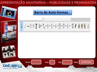 Barra de Auto-formas 
Turma: Aula: Pág: Data: 12/09/2014 
 