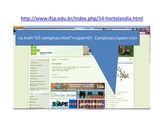 http://www.ifsp.edu.br/index.php/14-hortolandia.html


<a href="07-campinas.html"><span>07. Campinas</span></a>
 