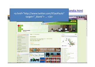 http://www.ifsp.edu.br/index.php/14-hortolandia.html
 <a href="http://www.twitter.com/IFSaoPaulo"
           target="_blank"> ... </a>
 