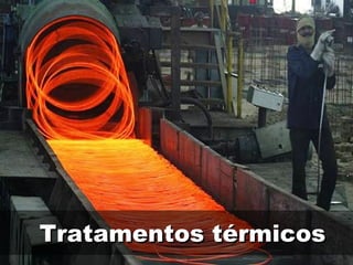 Tratamentos térmicos
 