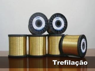 Trefilação
 