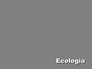 Ecologia
 