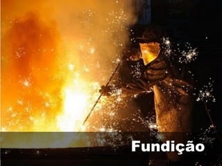 Fundição
 