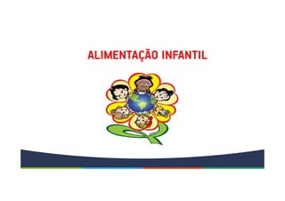 ALIMENTAÇÃO INFANTIL
 