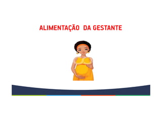 ALIMENTAÇÃO DA GESTANTE
 