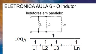 Indutores em paralelo:
ELETRÔNICA AULA 6 - O indutor
 