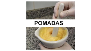 POMADAS
 