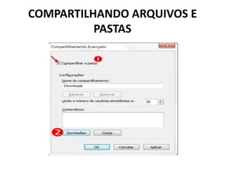 COMPARTILHANDO ARQUIVOS E
PASTAS
 