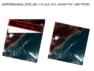 plotRGB(landsat_2018_abc, r=3, g=2, b=1, stretch="lin", add=TRUE)
Sobreposição
 