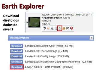 Earth ExplorerEarth Explorer
Download
direto dos
dados de
nível 1
 
