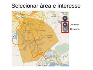 Selecionar área e interesse
Arrastar
Desenhar
 