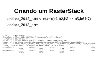 Criando um RasterStack
landsat_2018_abc <- stack(b1,b2,b3,b4,b5,b6,b7)
landsat_2018_abc
 