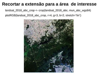 Recortar a extensão para a área de interesse
landsat_2018_abc_crop <- crop(landsat_2018_abc, mun_abc_wgs84)
plotRGB(landsat_2018_abc_crop, r=4, g=3, b=2, stretch="lin")
 