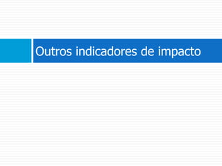 Outros indicadores de impacto