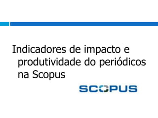 Indicadores de impacto e produtividade do periódicos na Scopus