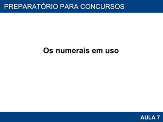 Os numerais em uso PROAB 2010 AULA 7 PREPARATÓRIO PARA CONCURSOS 