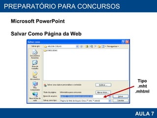 PROAB 2010 AULA 7 PREPARATÓRIO PARA CONCURSOS Microsoft PowerPoint Salvar Como Página da Web Tipo .mht .mhtml 