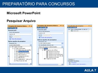 PROAB 2010 AULA 7 PREPARATÓRIO PARA CONCURSOS Microsoft PowerPoint Pesquisar Arquivo 