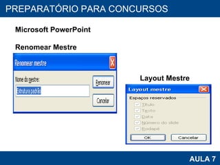 PROAB 2010 AULA 7 PREPARATÓRIO PARA CONCURSOS Microsoft PowerPoint Renomear Mestre Layout Mestre 