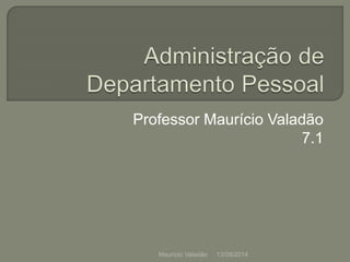 Professor Maurício Valadão
7.1
13/08/2014Maurício Valadão
 