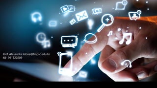 Prof. Alexandre.lisboa@fmpsc.edu.br
48- 991620209
 