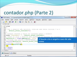 contador.php (Parte 2) 
A função cria o arquivo caso ele não 
exista 
 